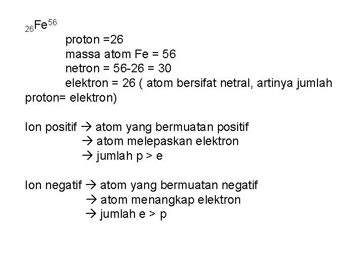 26 Fe 56 proton =26 massa atom Fe = 56 netron = 56 -26 26 Fe 56 proton =26 massa atom Fe = 56 netron = 56 -26