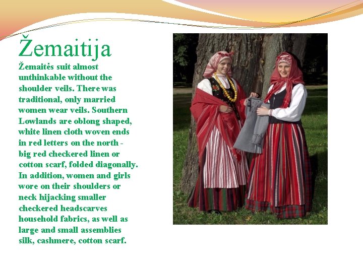 Žemaitija Žemaitės suit almost unthinkable without the shoulder veils. There was traditional, only married