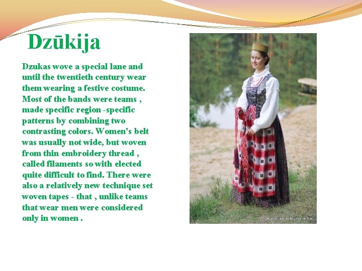 Dzūkija Dzukas wove a special lane and until the twentieth century wear them wearing