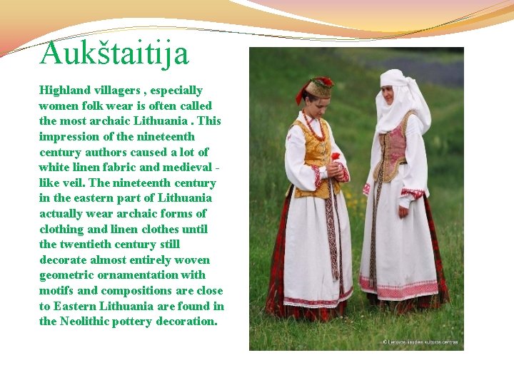 Aukštaitija Highland villagers , especially women folk wear is often called the most archaic