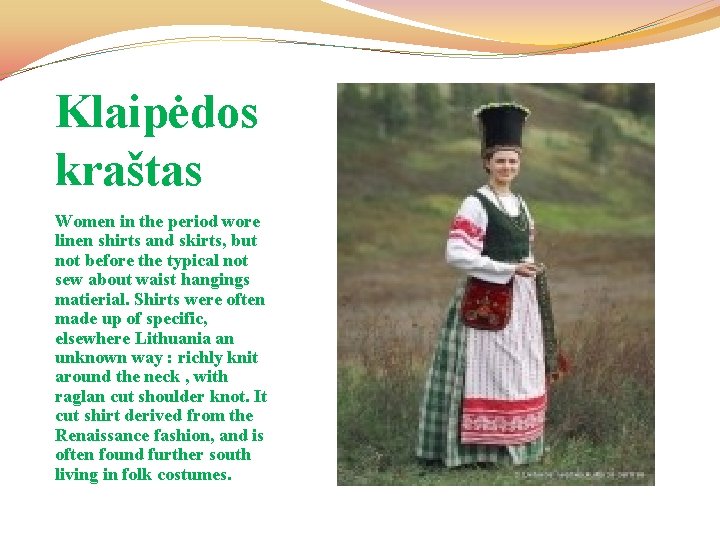 Klaipėdos kraštas Women in the period wore linen shirts and skirts, but not before