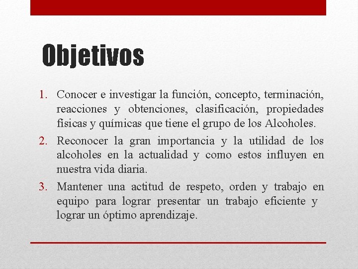 Objetivos 1. Conocer e investigar la función, concepto, terminación, reacciones y obtenciones, clasificación, propiedades