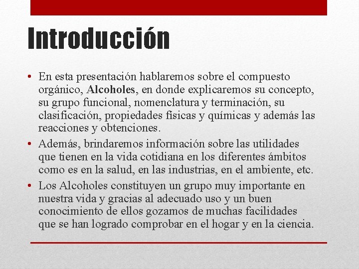 Introducción • En esta presentación hablaremos sobre el compuesto orgánico, Alcoholes, en donde explicaremos