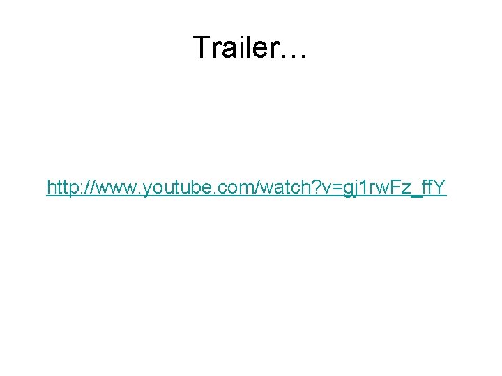 Trailer… http: //www. youtube. com/watch? v=gj 1 rw. Fz_ff. Y 