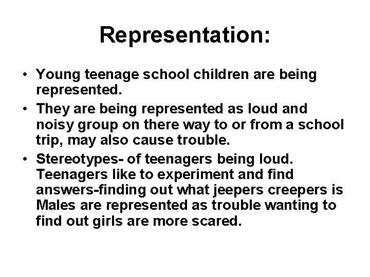 Representation: • Young teenage school children are being represented. • They are being represented