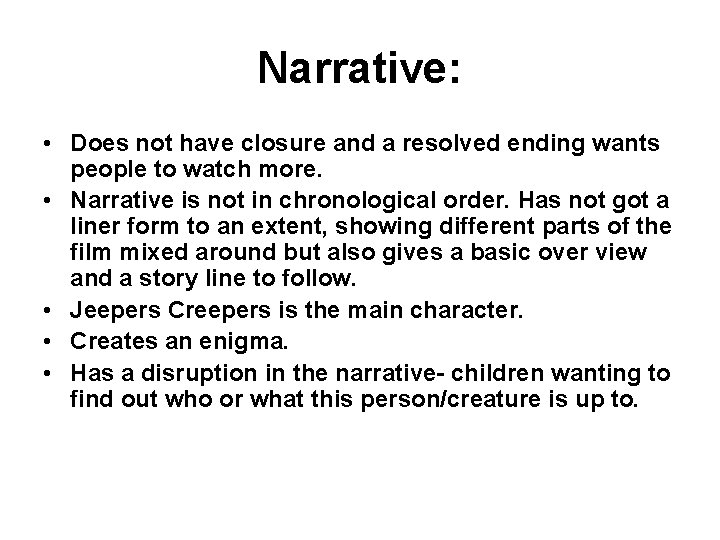 Narrative: • Does not have closure and a resolved ending wants people to watch