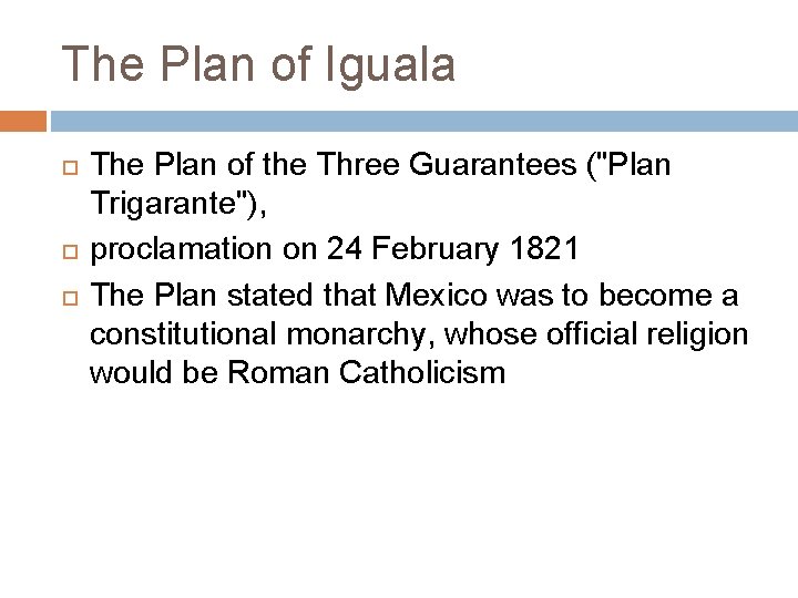 The Plan of Iguala The Plan of the Three Guarantees ("Plan Trigarante"), proclamation on