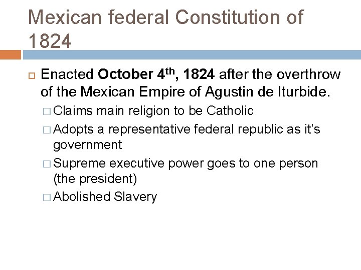 Mexican federal Constitution of 1824 Enacted October 4 th, 1824 after the overthrow of