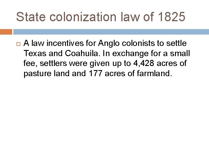 State colonization law of 1825 A law incentives for Anglo colonists to settle Texas