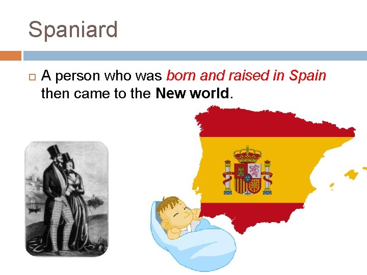 Spaniard A person who was born and raised in Spain then came to the