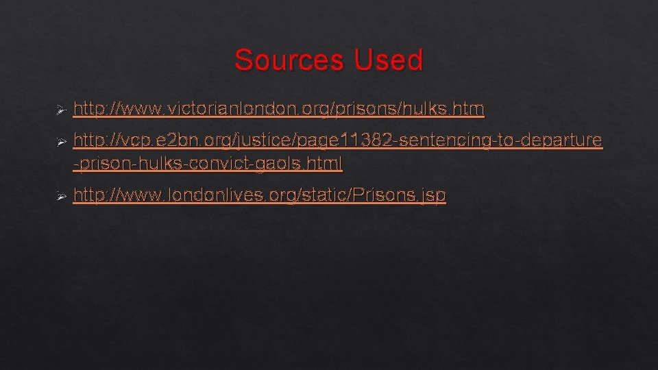 Sources Used Ø http: //www. victorianlondon. org/prisons/hulks. htm Ø http: //vcp. e 2 bn.