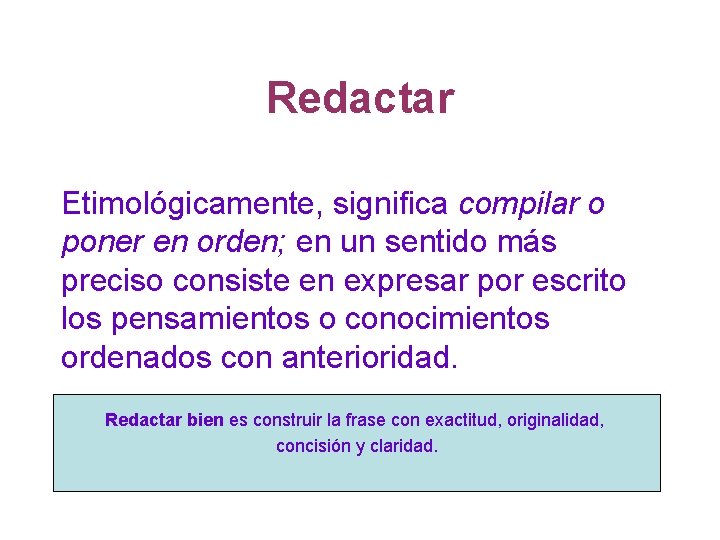 Redactar Etimológicamente, significa compilar o poner en orden; en un sentido más preciso consiste