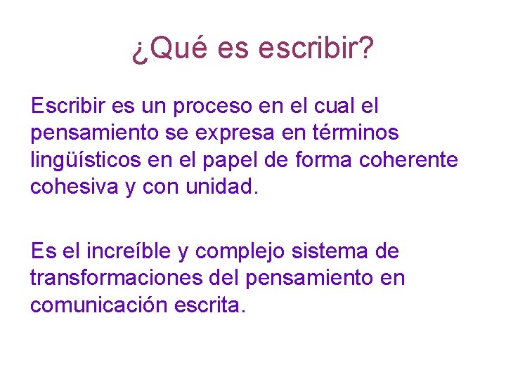 ¿Qué es escribir? Escribir es un proceso en el cual el pensamiento se expresa