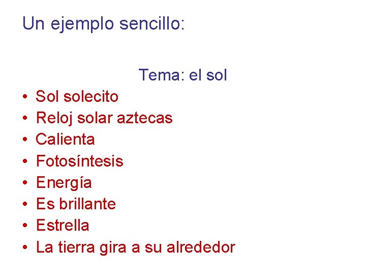 Un ejemplo sencillo: Tema: el sol • • Sol solecito Reloj solar aztecas Calienta
