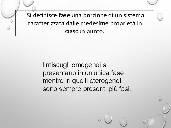 Si definisce fase una porzione di un sistema caratterizzata dalle medesime proprietà in ciascun