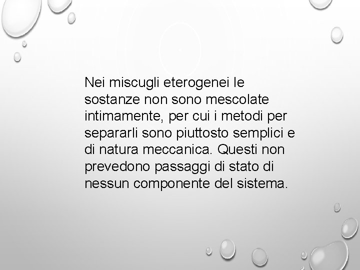 Nei miscugli eterogenei le sostanze non sono mescolate intimamente, per cui i metodi per