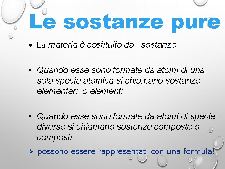 Le sostanze pure • La materia è costituita da sostanze • Quando esse sono