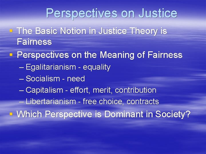 Perspectives on Justice § The Basic Notion in Justice Theory is Fairness § Perspectives