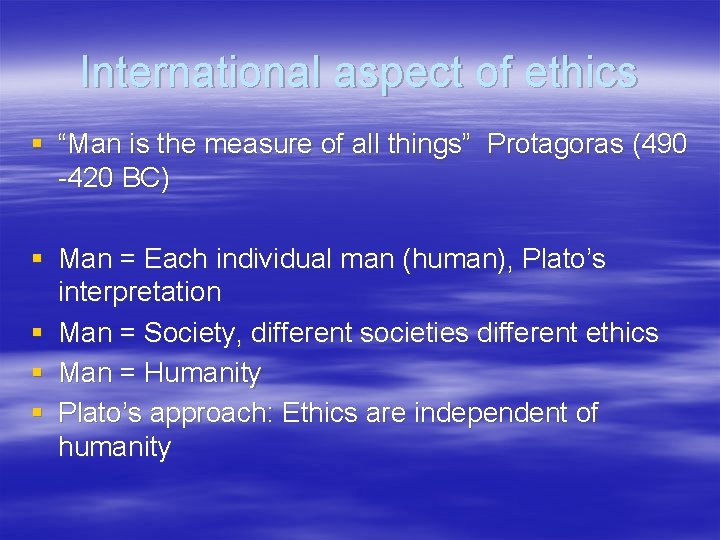 International aspect of ethics § “Man is the measure of all things” Protagoras (490