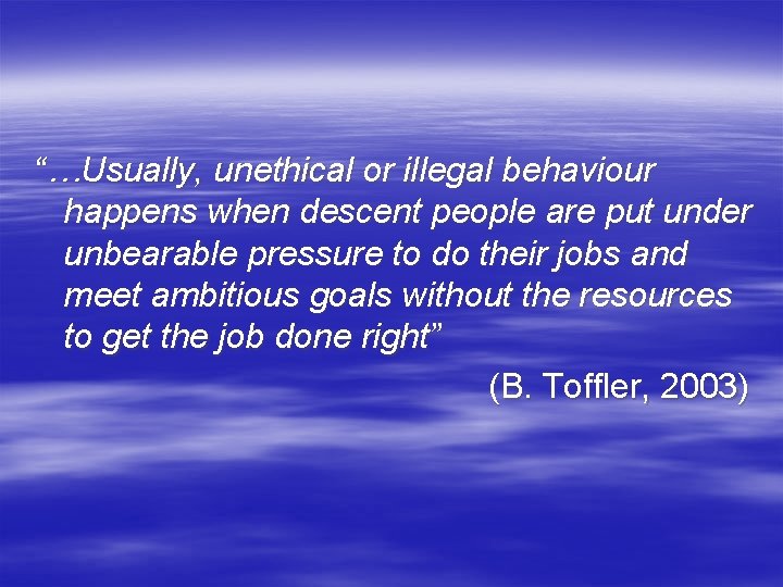 “…Usually, unethical or illegal behaviour happens when descent people are put under unbearable pressure