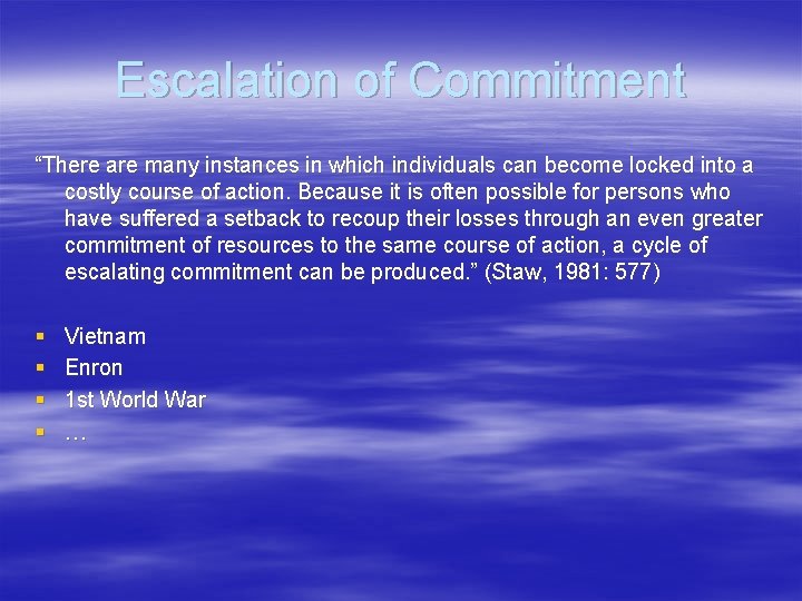 Escalation of Commitment “There are many instances in which individuals can become locked into