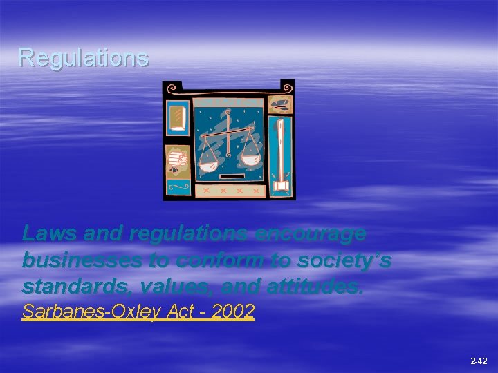 Regulations Laws and regulations encourage businesses to conform to society’s standards, values, and attitudes.