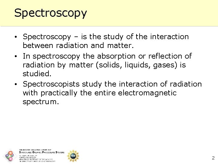Spectroscopy • Spectroscopy – is the study of the interaction between radiation and matter.