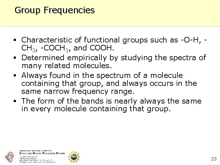 Group Frequencies § Characteristic of functional groups such as -O-H, CH 3, -COCH 3,