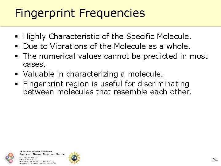 Fingerprint Frequencies § Highly Characteristic of the Specific Molecule. § Due to Vibrations of