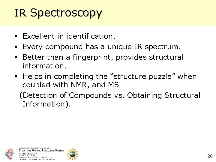 IR Spectroscopy § Excellent in identification. § Every compound has a unique IR spectrum.