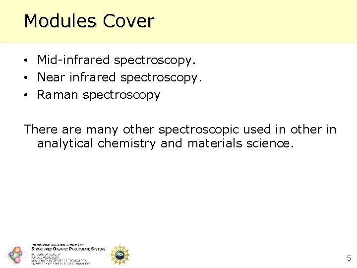 Modules Cover • Mid-infrared spectroscopy. • Near infrared spectroscopy. • Raman spectroscopy There are