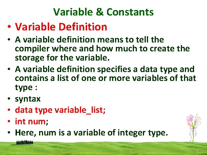 Variable & Constants • Variable Definition • A variable definition means to tell the