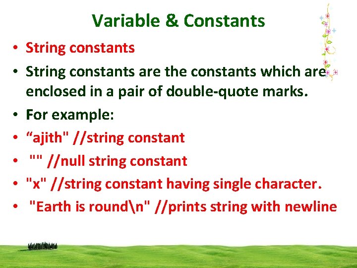 Variable & Constants • String constants are the constants which are enclosed in a