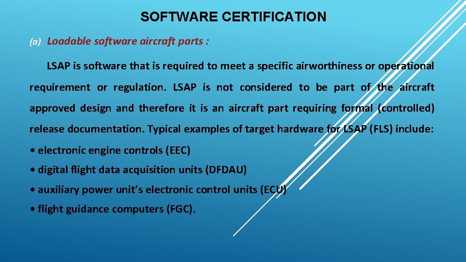 SOFTWARE CERTIFICATION (a) Loadable software aircraft parts : LSAP is software that is required