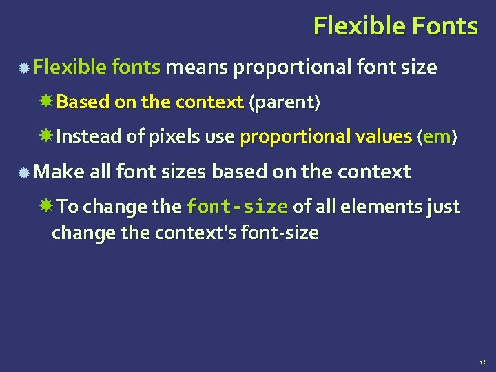 Flexible Fonts Flexible fonts means proportional font size Based on the context (parent) Instead Flexible Fonts Flexible fonts means proportional font size Based on the context (parent) Instead