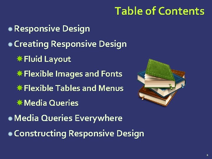 Table of Contents Responsive Design Creating Responsive Design Fluid Layout Flexible Images and Fonts Table of Contents Responsive Design Creating Responsive Design Fluid Layout Flexible Images and Fonts