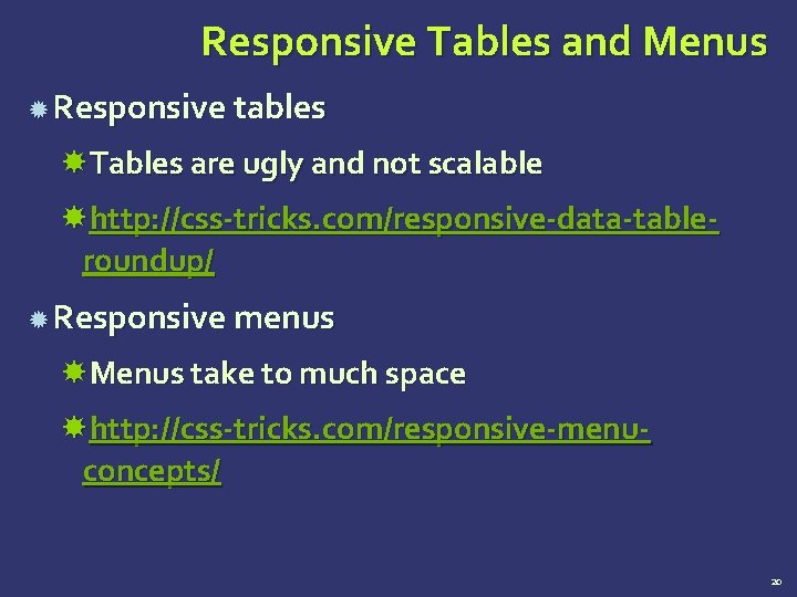 Responsive Tables and Menus Responsive tables Tables are ugly and not scalable http: //css-tricks. Responsive Tables and Menus Responsive tables Tables are ugly and not scalable http: //css-tricks.