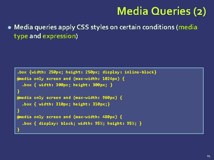 Media Queries (2) Media queries apply CSS styles on certain conditions (media type and Media Queries (2) Media queries apply CSS styles on certain conditions (media type and