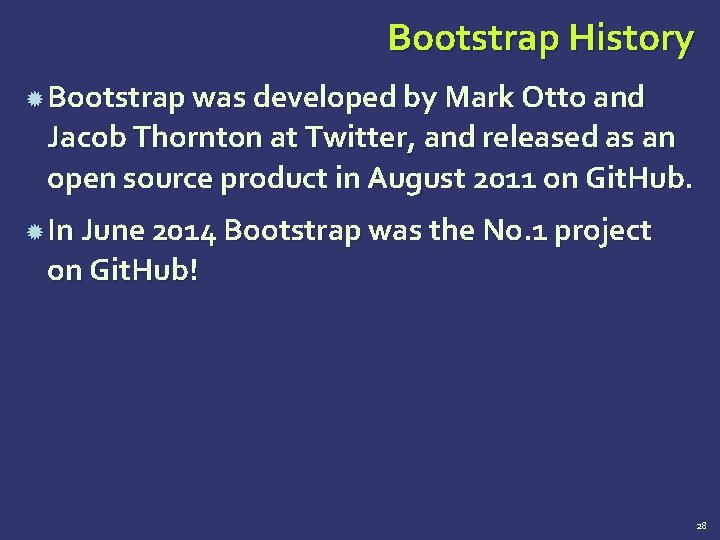 Bootstrap History Bootstrap was developed by Mark Otto and Jacob Thornton at Twitter, and Bootstrap History Bootstrap was developed by Mark Otto and Jacob Thornton at Twitter, and