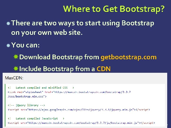 Where to Get Bootstrap? There are two ways to start using Bootstrap on your Where to Get Bootstrap? There are two ways to start using Bootstrap on your