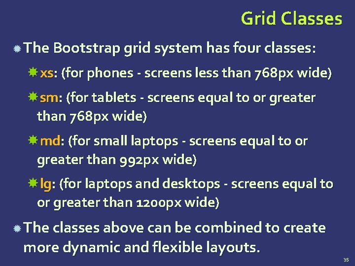 Grid Classes The Bootstrap grid system has four classes: xs: (for phones - screens Grid Classes The Bootstrap grid system has four classes: xs: (for phones - screens