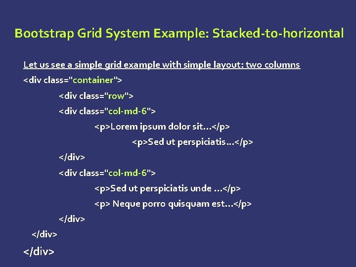 Bootstrap Grid System Example: Stacked-to-horizontal Let us see a simple grid example with simple Bootstrap Grid System Example: Stacked-to-horizontal Let us see a simple grid example with simple
