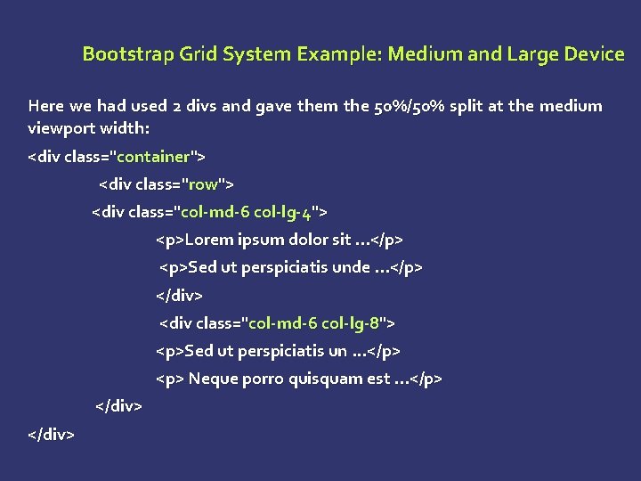 Bootstrap Grid System Example: Medium and Large Device Here we had used 2 divs Bootstrap Grid System Example: Medium and Large Device Here we had used 2 divs