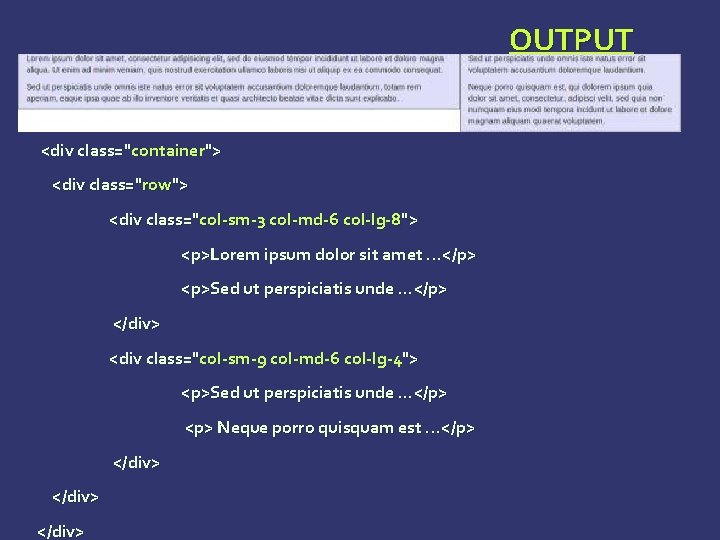 OUTPUT <div class="container"> <div class="row"> <div class="col-sm-3 col-md-6 col-lg-8"> <p>Lorem ipsum dolor sit amet. OUTPUT <div class="container"> <div class="row"> <div class="col-sm-3 col-md-6 col-lg-8"> <p>Lorem ipsum dolor sit amet.