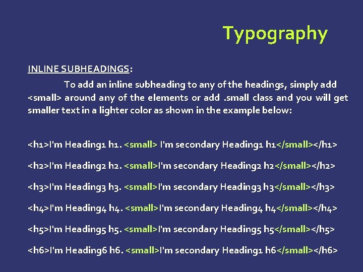 Typography INLINE SUBHEADINGS: To add an inline subheading to any of the headings, simply Typography INLINE SUBHEADINGS: To add an inline subheading to any of the headings, simply