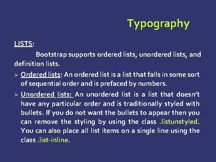 Typography LISTS: Bootstrap supports ordered lists, unordered lists, and definition lists. Ø Ordered lists: Typography LISTS: Bootstrap supports ordered lists, unordered lists, and definition lists. Ø Ordered lists: