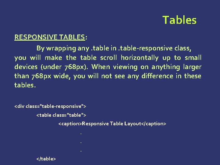 Tables RESPONSIVE TABLES: By wrapping any. table in. table-responsive class, you will make the Tables RESPONSIVE TABLES: By wrapping any. table in. table-responsive class, you will make the