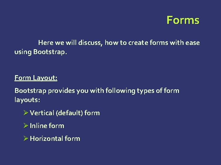 Forms Here we will discuss, how to create forms with ease using Bootstrap. Form Forms Here we will discuss, how to create forms with ease using Bootstrap. Form