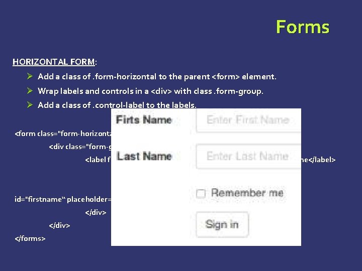 Forms HORIZONTAL FORM: Ø Add a class of. form-horizontal to the parent <form> element. Forms HORIZONTAL FORM: Ø Add a class of. form-horizontal to the parent <form> element.