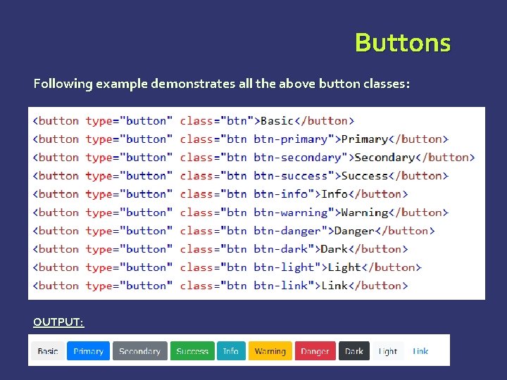 Buttons Following example demonstrates all the above button classes: OUTPUT: Buttons Following example demonstrates all the above button classes: OUTPUT: